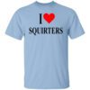 I Love Squirters T Shirt.jpg