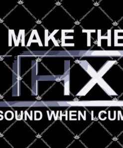 I Make The Thx Sound When I Cum Shirt 1.jpg