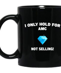 I Only Hold For Amc Not Selling Mug.jpg