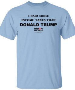 I Paid More Income Taxes Than Donald Trump Biden Harris 2020 Shirt.jpg