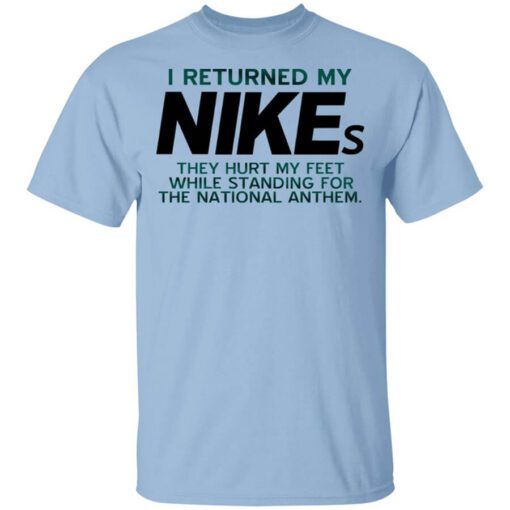 I Returned My Nikes They Hurt My Feet While Standing For The National Anthem T Shirt.jpg