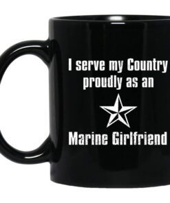 I Serve My Country Proudly As An Marine Girlfriend Mug.jpg