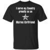 I Serve My Country Proudly As An Marine Girlfriend T Shirt.jpg