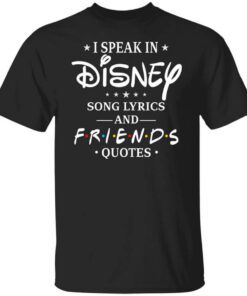 I Speak In Disney Song Lyrics And Friends Quotes T Shirt.jpg