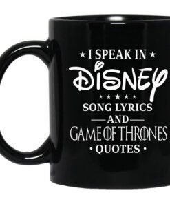 I Speak In Disney Song Lyrics And Game Of Thrones Quotes Mug.jpg