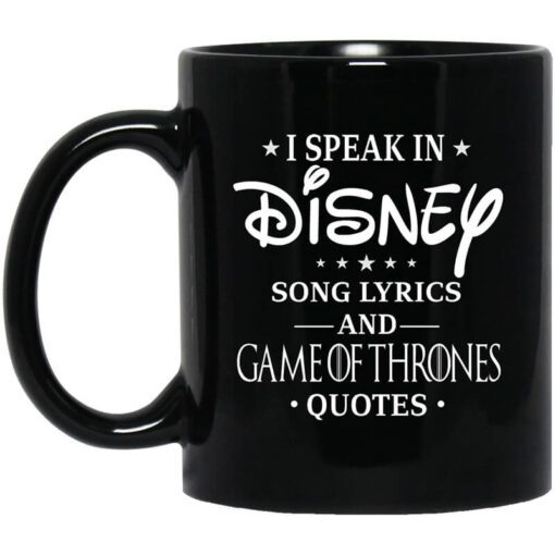 I Speak In Disney Song Lyrics And Game Of Thrones Quotes Mug.jpg