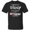 I Speak In Disney Song Lyrics And Greys Anatomy Quotes T Shirt.jpg