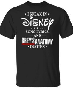 I Speak In Disney Song Lyrics And Greys Anatomy Quotes T Shirt.jpg