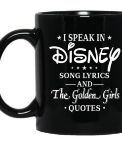 I Speak In Disney Song Lyrics And The Golden Girls Quotes Mug.jpg