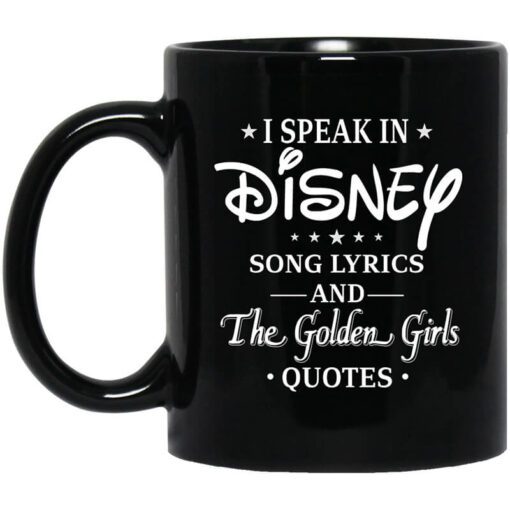 I Speak In Disney Song Lyrics And The Golden Girls Quotes Mug.jpg