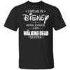 I Speak In Disney Song Lyrics And The Walking Dead Quotes T Shirt.jpg