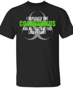 I Survived The Coronavirus And All I Got Was This Loust T Shirt Humor T Shirt.jpg