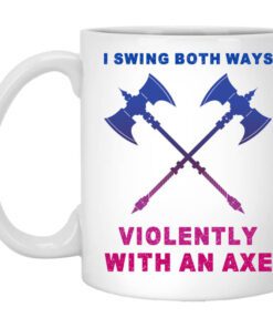 I Swing Both Ways Violently With An Axe Mug.jpg