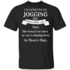 I Wanted To Go Jogging But Proverbs 281 Says T Shirt.jpg