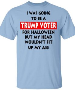 I Was Going To Be A Trump Voter For Halloween T Shirt.jpg