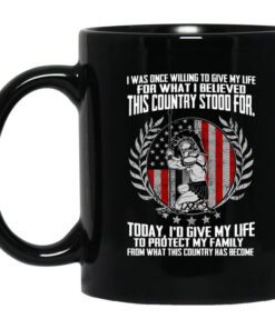 I Was Once Willing To Give My Life For What I Believed This Country Stood For Mug.jpg