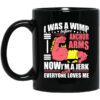 I Was A Wimp Before Anchor Arms Now Im A Jerk And Everyone Loves Me Mug.jpg