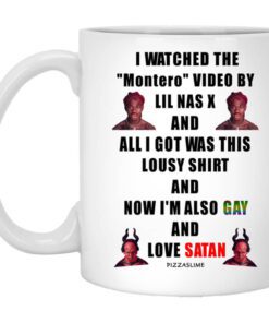 I Watched The Montero Video By Lil Nas X And All I Got Was This Lousy Shirt And Now Im Also Gay And Love Satan Mug.jpg