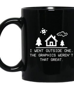 I Went Outside One The Graphics Werent That Great Mug.jpg