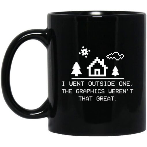 I Went Outside One The Graphics Werent That Great Mug.jpg