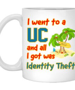 I Went To A Uc And All I Got Was Identity Theft Mug.jpg