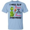 I Will Eat Chick Fil A Here Or There I Will Eat Chick Fil A Everywhere T Shirt.jpg