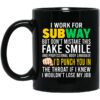 I Work For Subway But Dont Mistake This Fake Smile Mug.jpg