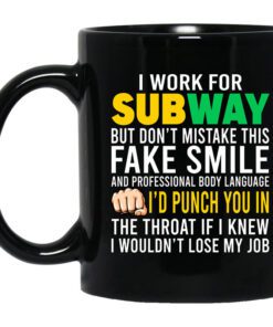 I Work For Subway But Dont Mistake This Fake Smile Mug.jpg