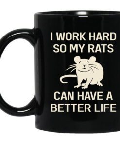 I Work Hard So My Rats Can Have A Better Life Rat Lovers Mug.jpg