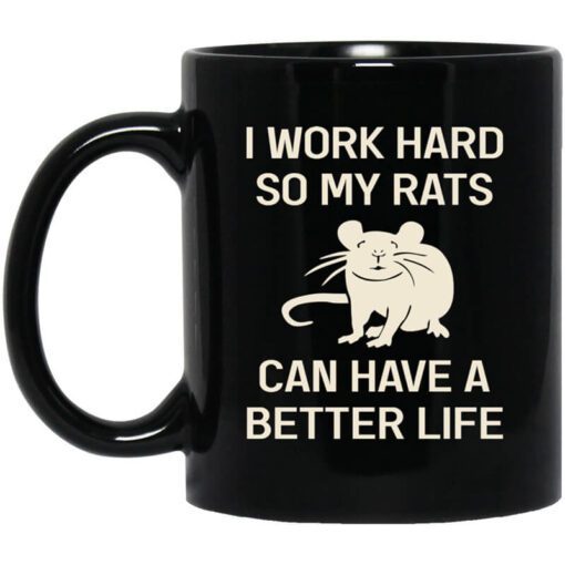 I Work Hard So My Rats Can Have A Better Life Rat Lovers Mug.jpg