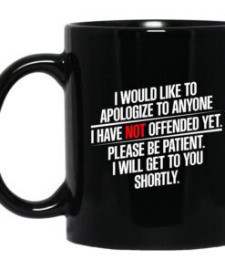 I Would Like To Apologize To Anyone I Have Not Offended Yet Mug.jpg