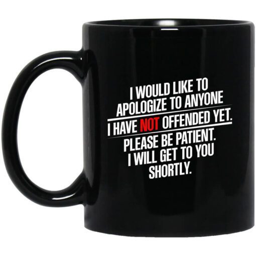 I Would Like To Apologize To Anyone I Have Not Offended Yet Mug.jpg