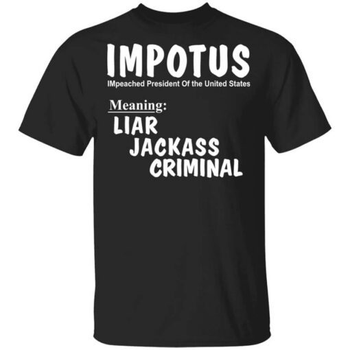 Impotus Meaning Impeached President Trump Of The Usa T Shirt.jpg