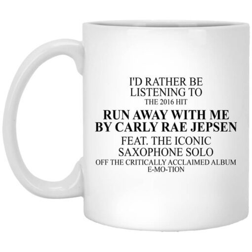 Id Rather Be Listening To The 2016 Hit Run Away With Me By Carly Rae Jepsen Mug.jpg