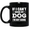 If I Cant Bring My Dog Im Not Going Mug.jpg