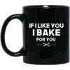 If I Like You I Bake For You Mug.jpg