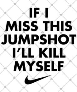 If I Miss This Jumpshot Ill Kill Myself Shirt 2.jpg