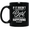 If It Doesnt Require Beer Its Not Happening Today Mug.jpg