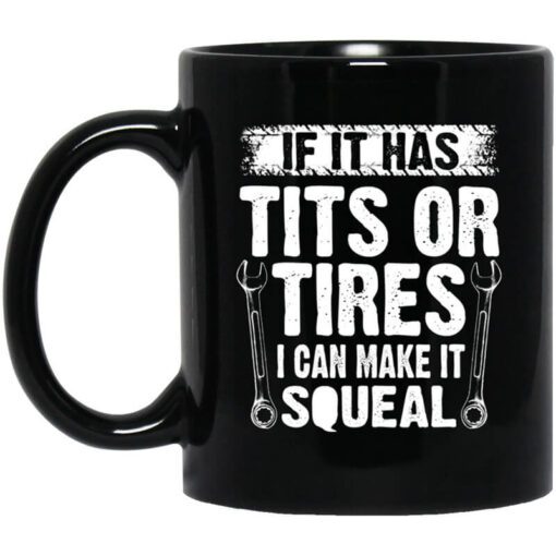 If It Has Tits Or Tires I Can Make It Squeal Mechanic Mug.jpg