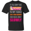 If You Dont See Dunkin Donuts In My Hand Just Turn Around And Back Away Slowly T Shirt.jpg