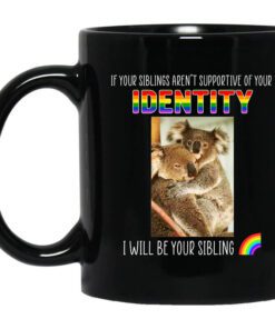 If Your Siblings Arent Supportive Of Identity I Will Be Your Sibling Lgbt Pride Mug.jpg