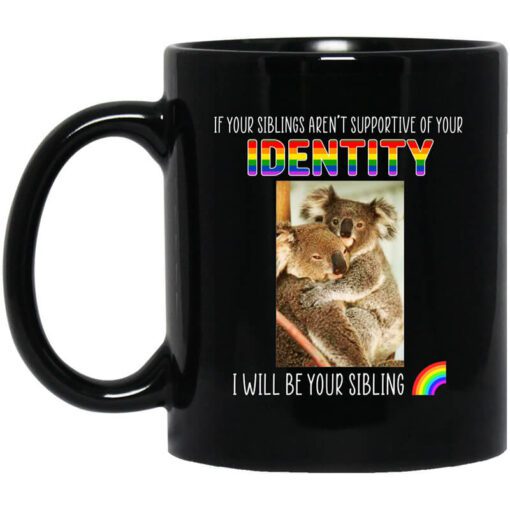 If Your Siblings Arent Supportive Of Identity I Will Be Your Sibling Lgbt Pride Mug.jpg