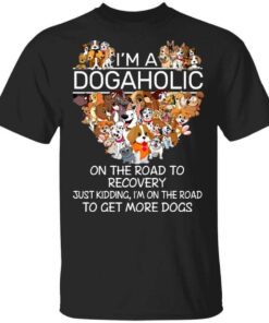 Im A Dogaholic On The Road To Recovery T Shirt.jpg