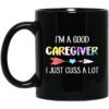 Im A Good Caregiver I Just Cuss A Lot Mug.jpg