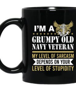 Im A Grumpy Old Navy Veteran My Level Of Sarcasm Depends On Your Level Of Stupidity Mug.jpg