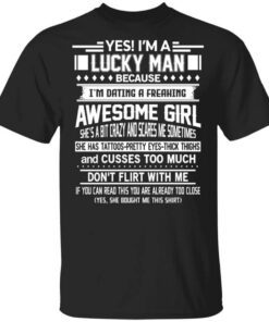 Im A Lucky Man Dating A Freaking Awesome Girl Has Tattoos Shirt.jpg