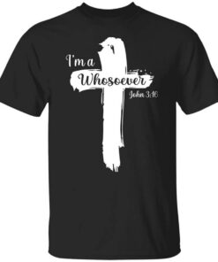 Im A Whosoever John 3 16 Shirt.jpg