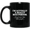 Im Actually A Really Nice Person I Just Dont Like Other People Mug.jpg