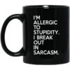 Im Allergic To Stupidity I Break Out In Sarcasm Mug.jpg