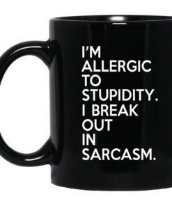 Im Allergic To Stupidity I Break Out In Sarcasm Mug.jpg